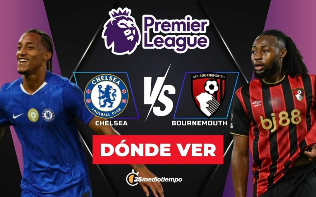 Chelsea vs. Bournemouth EN VIVO: Hora y Dónde Ver el Partidos de la Premier League 2025