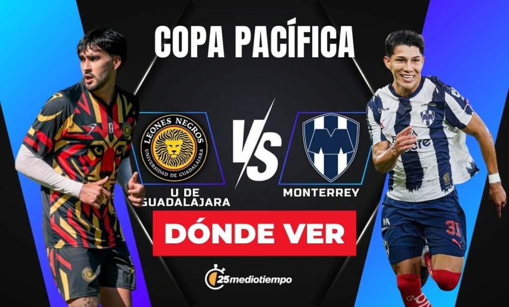 Leones Negros vs. Monterrey: Todo lo que debes saber para ver EN VIVO la Copa Pacífica 2026