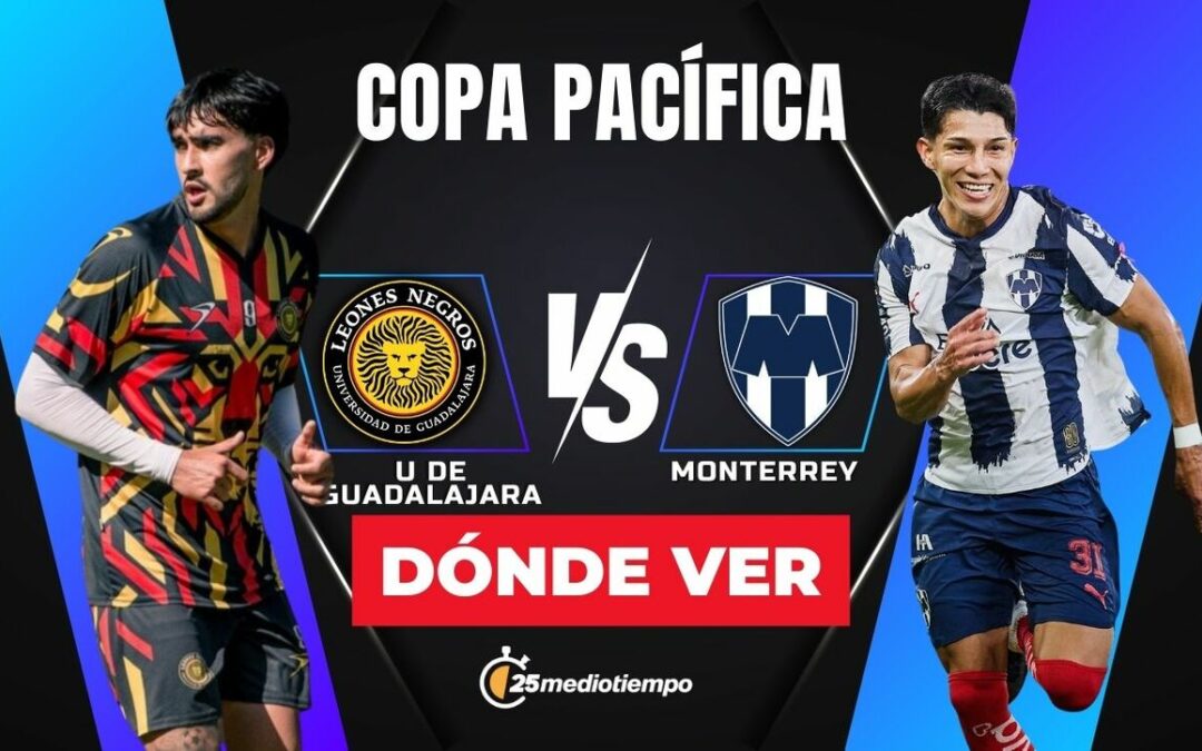 Leones Negros vs. Monterrey: Todo lo que debes saber para ver EN VIVO la Copa Pacífica 2026