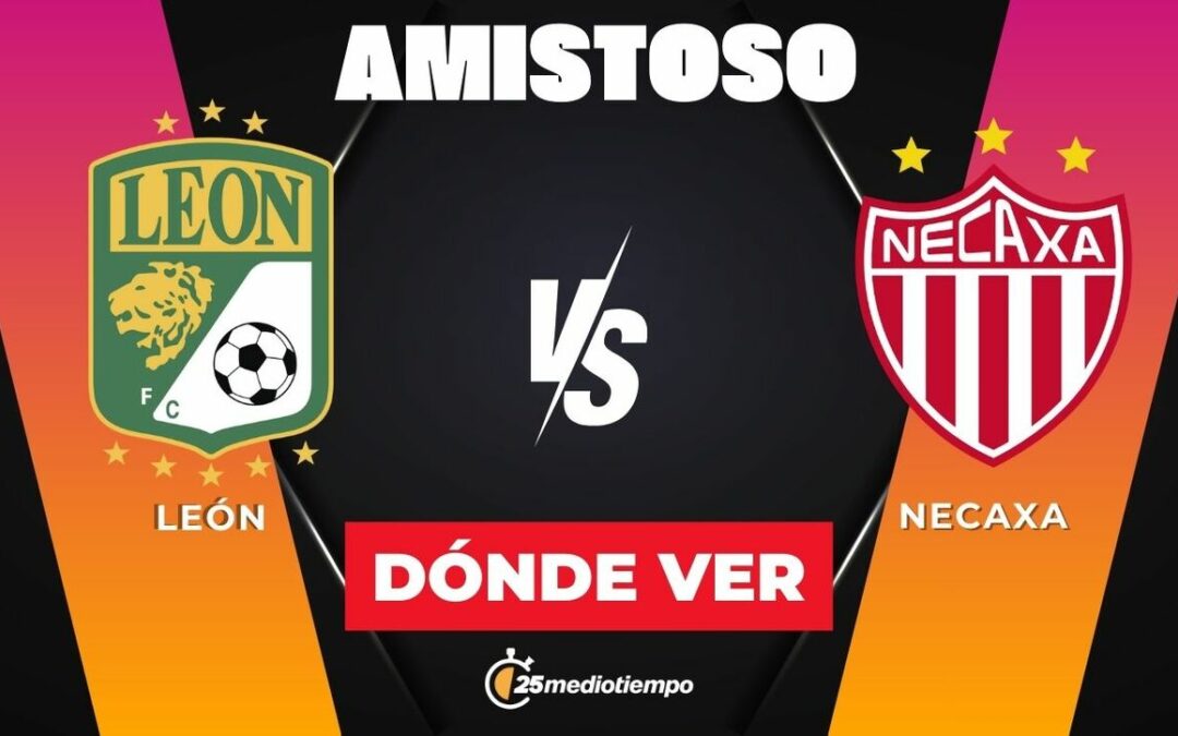 León vs. Necaxa: Descubre el horario del emocionante partido amistoso 2026