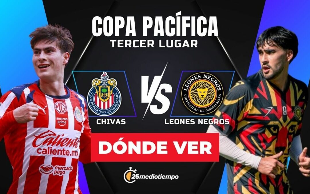 Chivas vs Leones Negros EN VIVO: Horario y Dónde Ver el Partido por el Tercer Lugar de la Copa Pacífica 2026