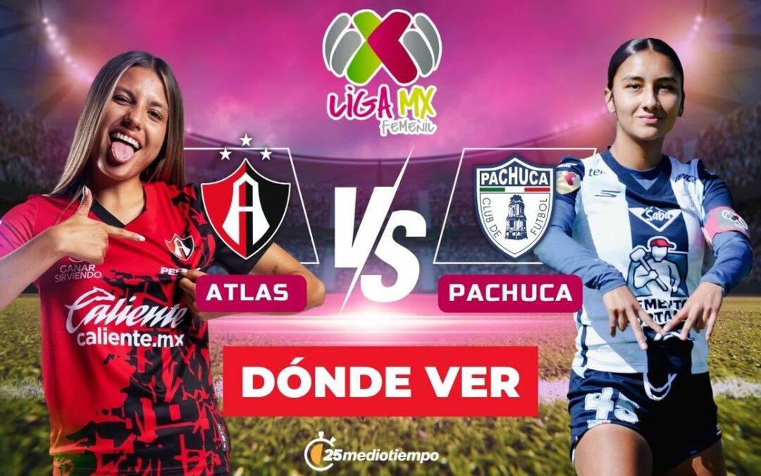 Atlas Femenil y Pachuca Femenil: Hora y Dónde Ver EN VIVO el Partido de la Jornada 1 del Clausura 2026